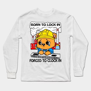 Born To Lock In Forced To Clock In Funny Saying Meme Long Sleeve T-Shirt